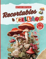 Libro de Recortables & Collage Setas Vintage: Más de 500 sublimes ilustraciones para creativos, con descargas incluidas.