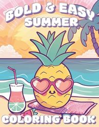 Bold and Easy Summer Fun Coloring Book: 45+ Summer Themed Coloring Pages With Fruits, Beach Scenes, Cute Animals and More | Great Off Screens Activity ... Teens and Kids Who Love to Color and Relax