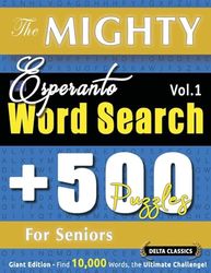 THE MIGHTY ESPERANTO WORD SEARCH - 500 PUZZLES FOR SENIORS - DELTA CLASSICS - GIANT EDITION - FIND 10,000 WORDS, THE ULTIMATE CHALLENGE!