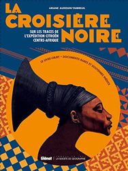 La croisiere noire: Sur la trace de l'expédition Citroën Centre-Afrique