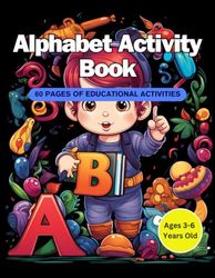 Alphabet Activity Book: 60 Pages of Educational Activities for Kids 3-6 years old | 8.5" x 11"