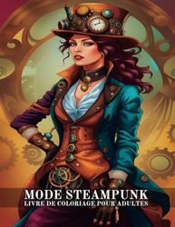 Mode Steampunk Livre de Coloriage pour Adultes: 50 Portraits de Femmes Élégantes dans des Merveilles Mécaniques pour le Coloriage Créatif et la Détente