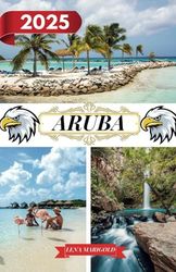 ARUBA GUÍA DE VIAJE 2025: Destinos que incluyen dirección y ubicación, festivales, alojamiento, playas, vida silvestre e información de viajes sobre Aruba.