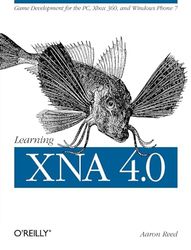 Learning XNA 4.0: Game Development for the Pc, Xbox 360, and Windows Phone 7