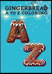 Gingerbread Coloring Book: Sweet Adventures: Explore a World of Gingerbread Characters from A to Z