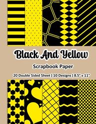 Black And Yellow Scrapbook Paper: Yellow Scrapbook Paper | 10 Designs | 20 Double Sided Non Perforated Decorative Paper Craft For Craft Projects, Card ... Mixed Media Art and Junk Journaling | Vol. 1