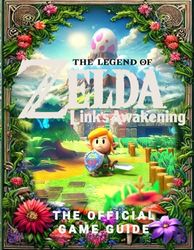 The Legend of Zelda Link's Awakening The Official Game Guide: Complete Strategies for Dominating Quests, Classes, Romances, Builds, Unlocking All Secrets and More!