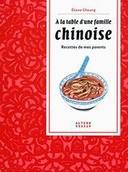 À la table d'une famille chinoise: Recettes de mes parents