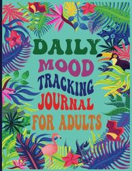 Daily Mood Tracking Journal for Adults: Ideal for Women and Men to Manage Stress and Emotions as Well