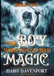 THE BOY WHO FOUND HIS MAGIC: NEW ADVENTURES AWAIT (BOOK TWO)