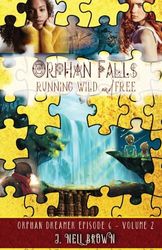 Orphan Falls: Running Wild and Free: Part 2: Running Wild and Free: Part Two