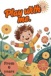 Play with me. The cheerful coloring book for children ages 6 and up. Children playing, romping, laughing! Fun coloring games – for creative minds – ... and boys. Little friends, big adventures.