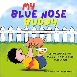 My Blue Nose Buddy: A Tale About a Dog Born With a Blue Nose