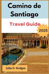 Camino de Santiago Travel Guide 2025: The Ultimate Pilgrim’s Journey Through Spain’s Legendary Trails