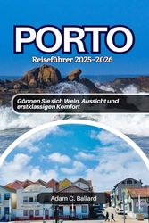 Porto Reiseführer 2025-2026: Gönnen Sie sich Wein, Aussicht und erstklassigen Komfort