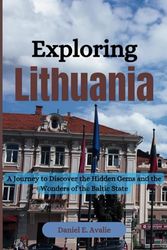 Exploring Lithuania: A Journey to Discover the Hidden Gems and the Wonders of the Baltic State