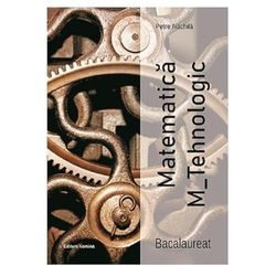 Matematica M-Tehnologic. Bacalaureat