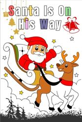 Santa is on his way, kid's Christmas Coloring Artbook: A Collection of 75 Fun Christmas Coloring Pages