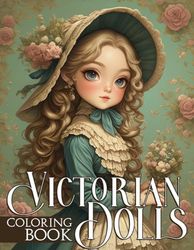 Victorian Dolls Coloring Book: Adorable Cuties Coloring Pages With Vintage Timeless Glamour Illustrations For Stress Relief & Relaxation