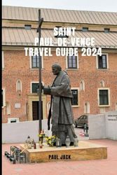 SAINT PAUL-DE-VENCE TRAVEL GUIDE 2024