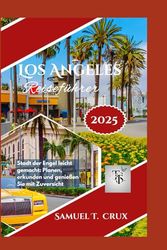 Los Angeles Reiseführer 2025: Stadt der Engel leicht gemacht: Planen, erkunden und genießen Sie mit Zuversicht