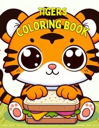 Tigers coloring book: Coloring pages with 31 cute tigers for children ages 3-8