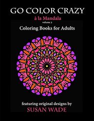Go Color Crazy à la Mandala: Coloring Books for Adults: Volume 3