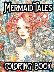 Mermaid Tales Coloring Book: Dive into a World of Enchanting Seas with 40 Exquisite Mermaid Coloring Pages