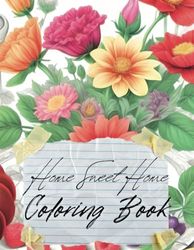 Home Sweet Home. A Coloring Book to Relax: Plants, Animals and Garden: Coloring Book to Relax with images of plants, insects, birds, houses