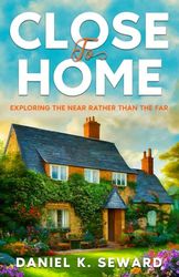 CLOSE TO HOME: Exploring the Near Rather than the Far