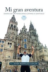 Mi gran aventura: Diario de un peregrino camino a Santiago