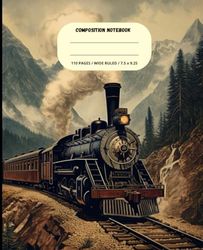 Mountain Railway Adventure Composition Notebook: Wide Ruled, 110 Pages, Classic Steam Locomotive & Scenic Landscape Cover, Journal for Rail Enthusiasts - 7.5 x 9.25 inches