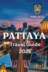 Pattaya Travel Guide 2025: The Complete Guide with Beaches, Nightlife, Cultural Sites, and Day Trips