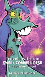 TRAVELS WITH THE SWEET ZOMBIE HORSE `TO THE BLUE PLANET`