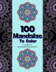 100 Mandalas to Color: A journey to relaxation and creativity