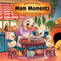 Simple, Bold, and Easy Mom Moments Adult Coloring Book Featuring Cute & Adorable Mother's Day Inspired Illustrations: Mommy and Me Coloring Book Gift Idea for Women, Mom's and Kids
