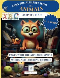 Earn the alphabet with the Animals: Activity book for children aged 4-6 years