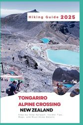 Tongariro Alpine Crossing, New Zealand Hiking Guide 2025: Step-by-Step Aproach, Insider Tips, Maps, and Must-Know Details
