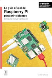 La gua oficial de Raspberry Pi para principiantes, 5 Edicin: Cmo usar tu nuevo ordenador