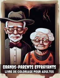 Grands-Parents Effrayants Livre de Coloriage pour Adultes: 50 Portraits de Grands-Parents Effrayants pour le Plaisir de Coloriage sur le Thème d'Halloween