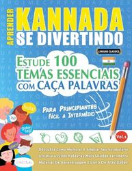 APRENDER KANNADA SE DIVERTINDO! - PARA PRINCIPIANTES: FÁCIL A INTERMÉDIO - ESTUDE 100 TEMAS ESSENCIAIS COM CAÇA PALAVRAS - VOL.1