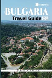 Bulgaria Travel Guide 2024-2025: How to Plan Your Perfect Trip to Bulgaria with Expert Tips and Local Insights (Insider Tips)