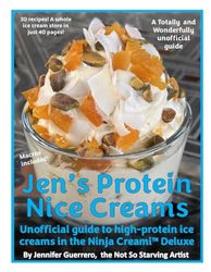 Jen's Protein Nice Creams: Unofficial guide to high-protein ice creams in the Ninja Creami Delux: 1