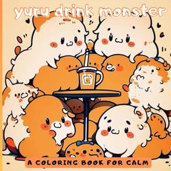 yuru drink monster coloring: A Coloring Book for Calm
