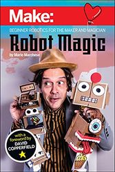 Robot Magic: Beginner Robotics for the Maker and Magician