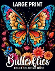 Large Print Butterflies Coloring Book For Adult: Large Print Butterflies and Flowers Easy Coloring Book Large Print for Seniors, Beginners, and Butterfly Lovers.