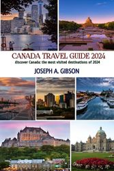 Canada Travel Guide 2024: Discover Canada: The Must-Visit Destinations of 2024