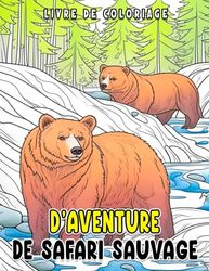 Livre de coloriage d'aventure de safari sauvage: Découvrez des animaux majestueux dans leur habitat naturel - Apprenez, coloriez et explorez