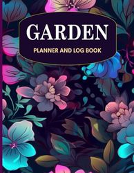 Garden Planner and Log Book: Monthly Gardening Organizer Notebook and Journal for Gardeners | Flower Log Book | Plant Tracker | Plant Logs | Weekly Gardening Organizer