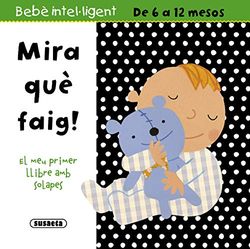 Mira Què Faig! (Bebè intel·ligent 6-12 mesos)
